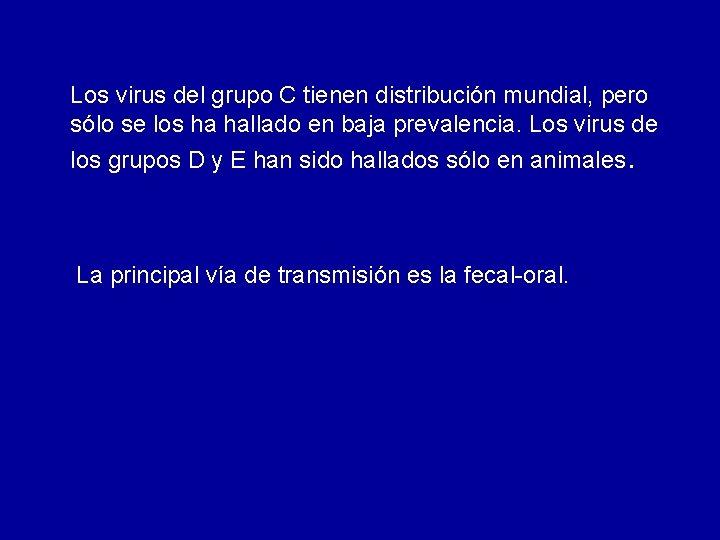 Los virus del grupo C tienen distribución mundial, pero sólo se los ha hallado Los virus del grupo C tienen distribución mundial, pero sólo se los ha hallado