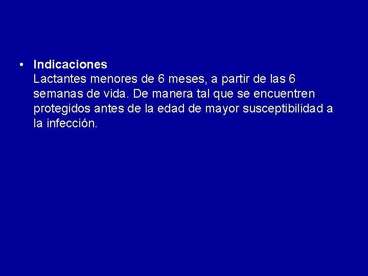 • Indicaciones Lactantes menores de 6 meses, a partir de las 6 semanas • Indicaciones Lactantes menores de 6 meses, a partir de las 6 semanas