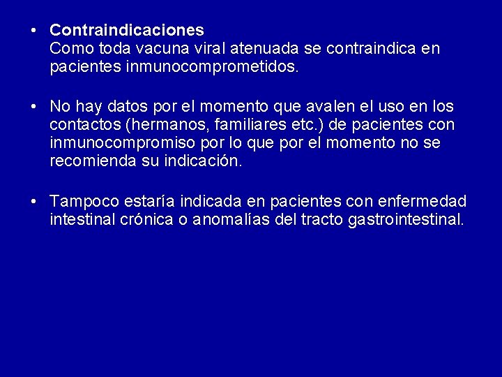 • Contraindicaciones Como toda vacuna viral atenuada se contraindica en pacientes inmunocomprometidos. • • Contraindicaciones Como toda vacuna viral atenuada se contraindica en pacientes inmunocomprometidos. •