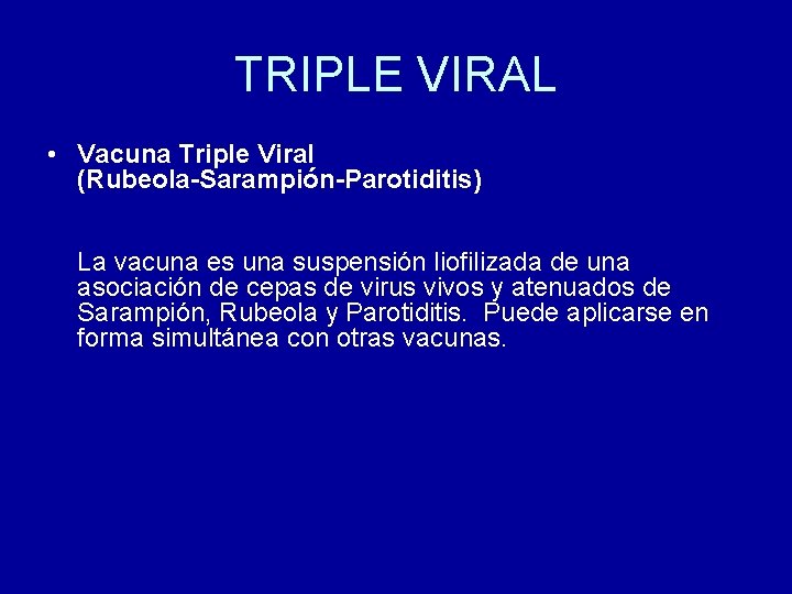 TRIPLE VIRAL • Vacuna Triple Viral (Rubeola-Sarampión-Parotiditis) La vacuna es una suspensión liofilizada de TRIPLE VIRAL • Vacuna Triple Viral (Rubeola-Sarampión-Parotiditis) La vacuna es una suspensión liofilizada de
