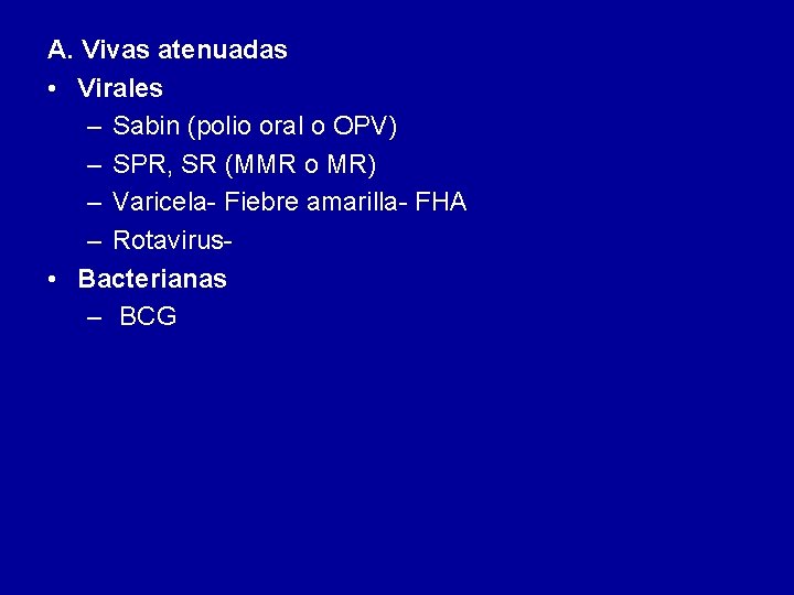 A. Vivas atenuadas • Virales – Sabin (polio oral o OPV) – SPR, SR A. Vivas atenuadas • Virales – Sabin (polio oral o OPV) – SPR, SR