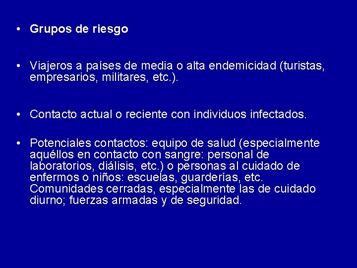 • Grupos de riesgo • Viajeros a países de media o alta endemicidad • Grupos de riesgo • Viajeros a países de media o alta endemicidad