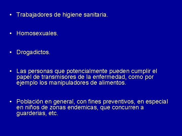 • Trabajadores de higiene sanitaria. • Homosexuales. • Drogadictos. • Las personas que • Trabajadores de higiene sanitaria. • Homosexuales. • Drogadictos. • Las personas que