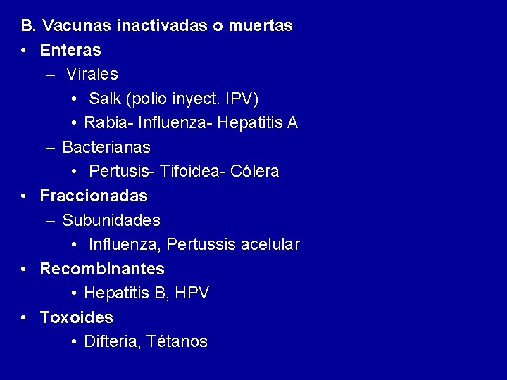 B. Vacunas inactivadas o muertas • Enteras – Virales • Salk (polio inyect. IPV) B. Vacunas inactivadas o muertas • Enteras – Virales • Salk (polio inyect. IPV)