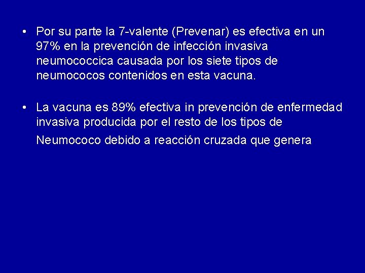 • Por su parte la 7 -valente (Prevenar) es efectiva en un 97% • Por su parte la 7 -valente (Prevenar) es efectiva en un 97%
