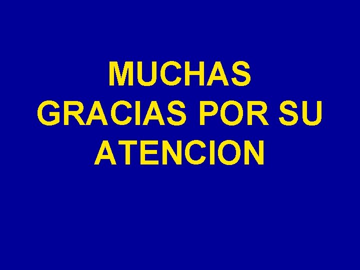 MUCHAS GRACIAS POR SU ATENCION MUCHAS GRACIAS POR SU ATENCION