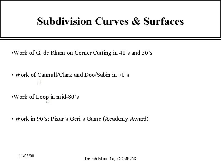 Subdivision Curves & Surfaces • Work of G. de Rham on Corner Cutting in