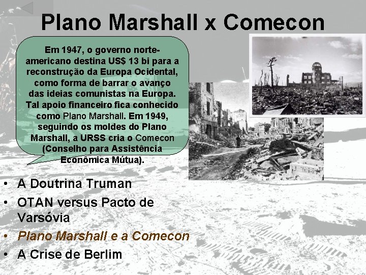 Plano Marshall x Comecon Em 1947, o governo norteamericano destina US$ 13 bi para