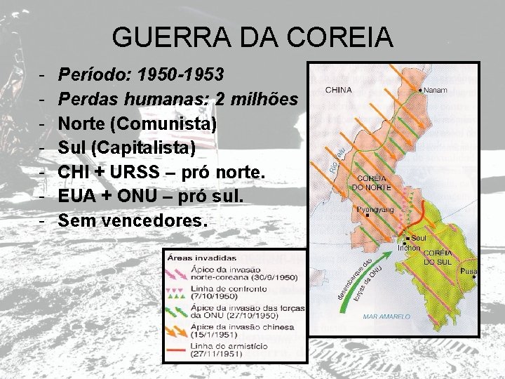 GUERRA DA COREIA - Período: 1950 -1953 Perdas humanas: 2 milhões Norte (Comunista) Sul