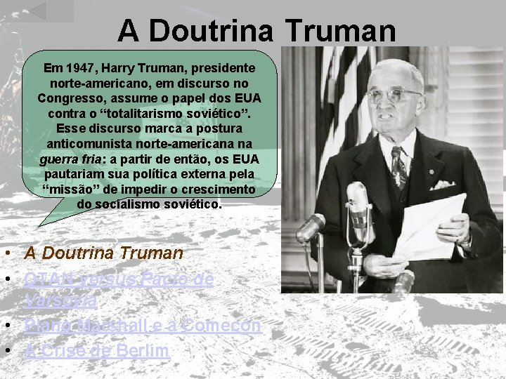 A Doutrina Truman Em 1947, Harry Truman, presidente norte-americano, em discurso no Congresso, assume