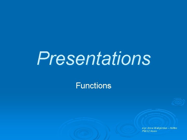 Presentations Functions mgr Anna Waligórska – Kotfas PWSZ Konin 