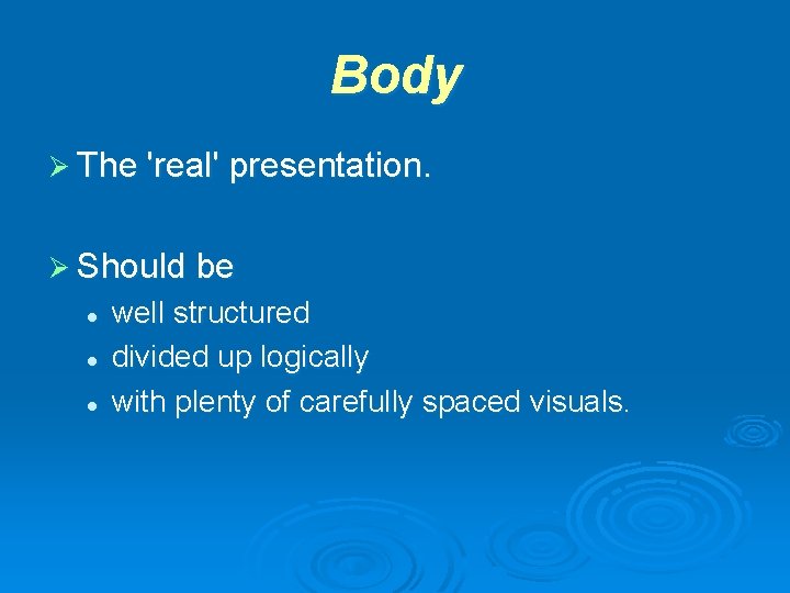 Body Ø The 'real' presentation. Ø Should be l l l well structured divided