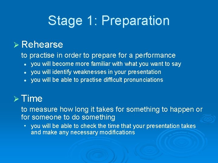Stage 1: Preparation Ø Rehearse to practise in order to prepare for a performance