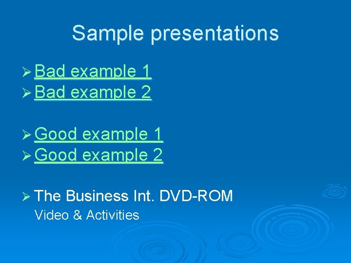 Sample presentations Ø Bad example 1 Ø Bad example 2 Ø Good example 1