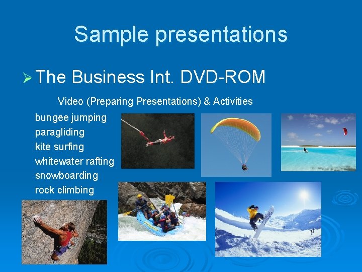 Sample presentations Ø The Business Int. DVD-ROM Video (Preparing Presentations) & Activities bungee jumping