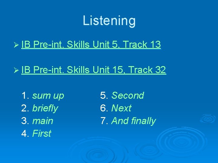 Listening Ø IB Pre-int. Skills Unit 5, Track 13 Ø IB Pre-int. Skills Unit