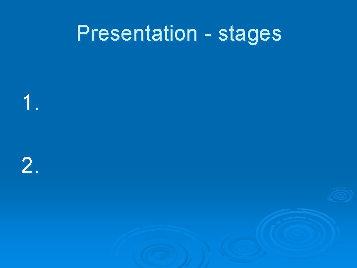 Presentation - stages 1. 2. 