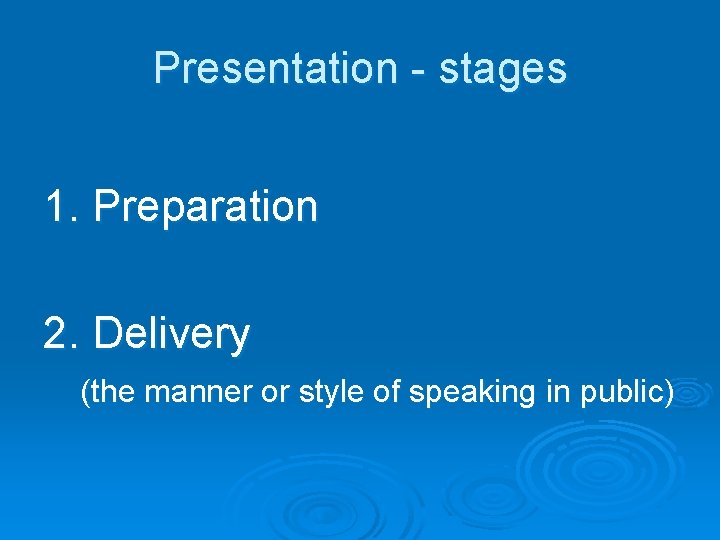 Presentation - stages 1. Preparation 2. Delivery (the manner or style of speaking in