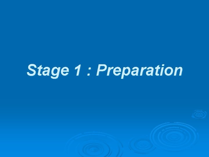 Stage 1 : Preparation 