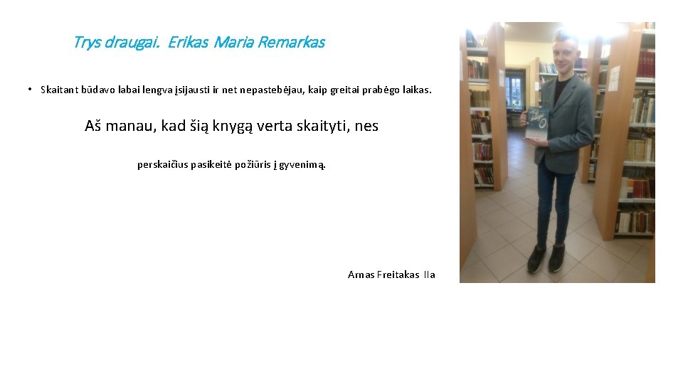 Trys draugai. Erikas Maria Remarkas • Skaitant būdavo labai lengva įsijausti ir net nepastebėjau, Trys draugai. Erikas Maria Remarkas • Skaitant būdavo labai lengva įsijausti ir net nepastebėjau,