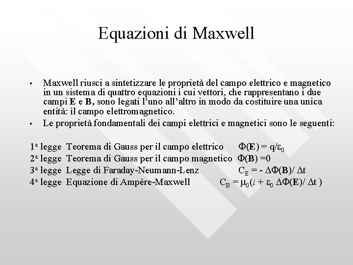 Equazioni di Maxwell • • Maxwell riusci a sintetizzare le proprietà del campo elettrico