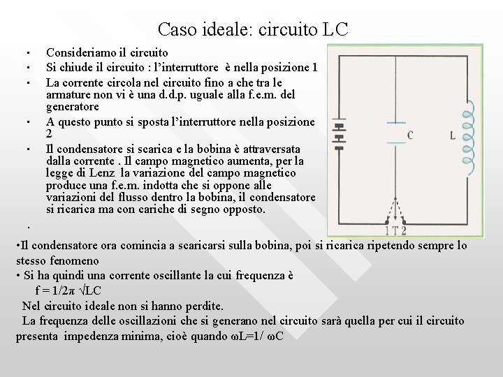 Caso ideale: circuito LC • • • Consideriamo il circuito Si chiude il circuito