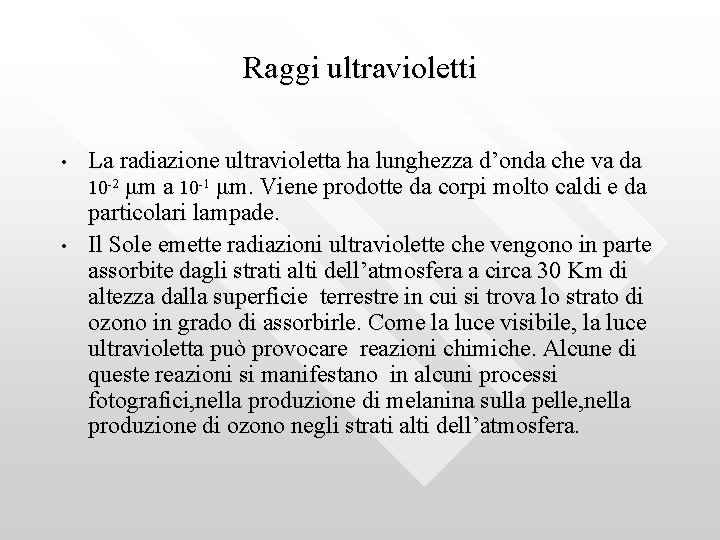 Raggi ultravioletti • • La radiazione ultravioletta ha lunghezza d’onda che va da 10