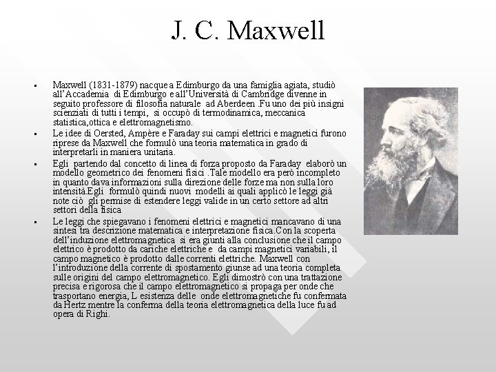 J. C. Maxwell • • Maxwell (1831 -1879) nacque a Edimburgo da una famiglia