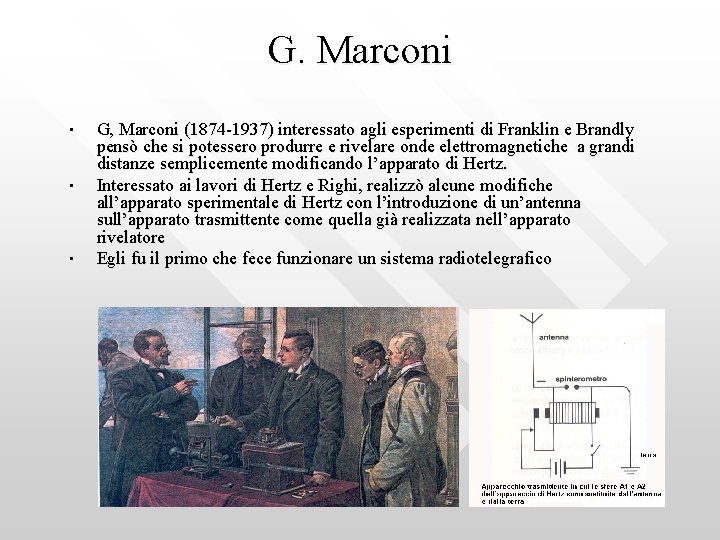 G. Marconi • • • G, Marconi (1874 -1937) interessato agli esperimenti di Franklin