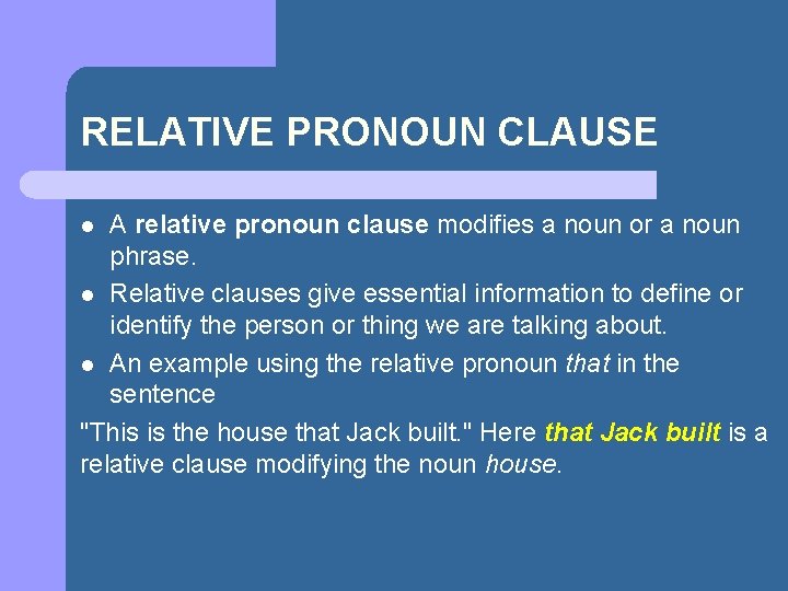 RELATIVE PRONOUN CLAUSE A relative pronoun clause modifies a noun or a noun phrase.