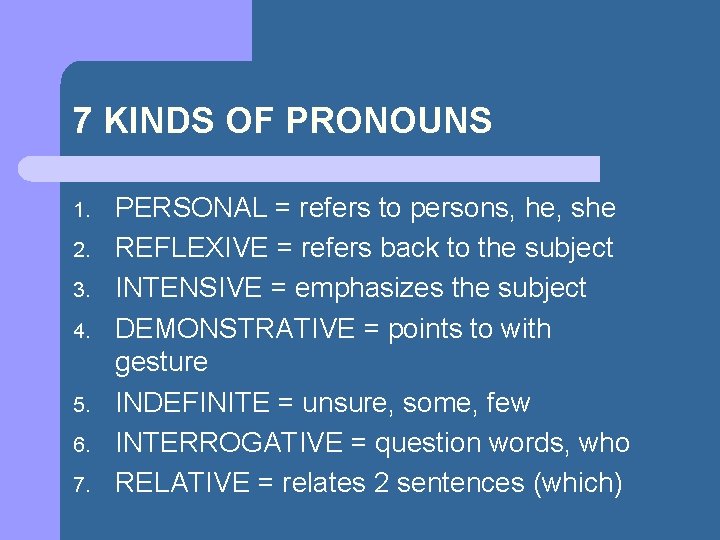 7 KINDS OF PRONOUNS 1. 2. 3. 4. 5. 6. 7. PERSONAL = refers