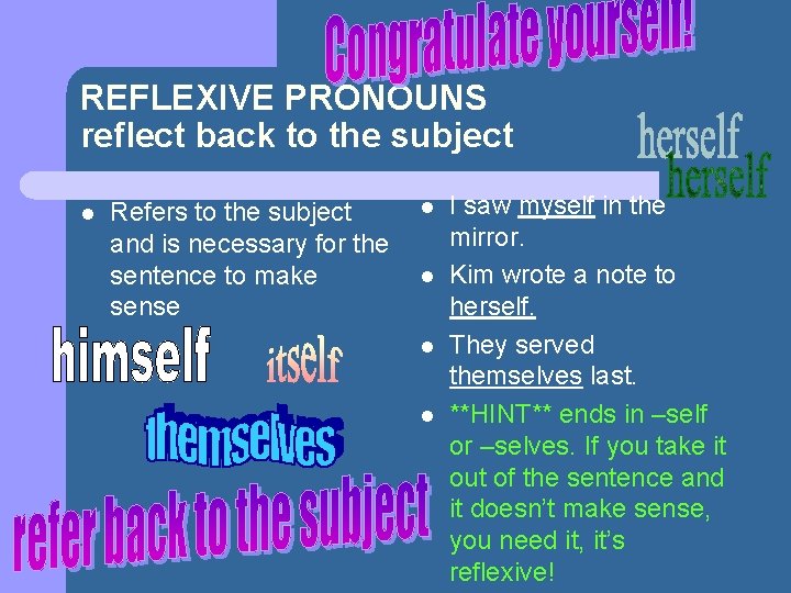 REFLEXIVE PRONOUNS reflect back to the subject l Refers to the subject and is