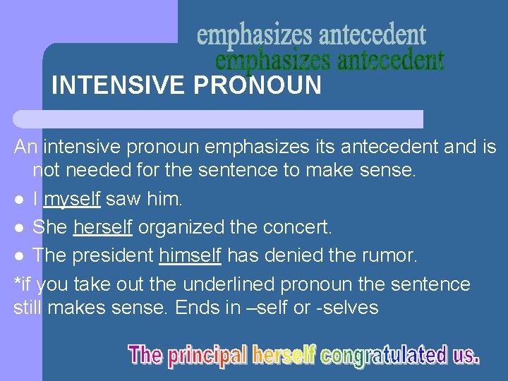 INTENSIVE PRONOUN An intensive pronoun emphasizes its antecedent and is not needed for the