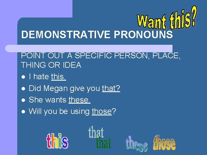 DEMONSTRATIVE PRONOUNS POINT OUT A SPECIFIC PERSON, PLACE, THING OR IDEA l I hate DEMONSTRATIVE PRONOUNS POINT OUT A SPECIFIC PERSON, PLACE, THING OR IDEA l I hate