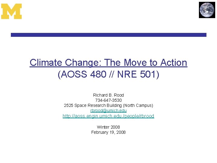 Climate Change: The Move to Action (AOSS 480 // NRE 501) Richard B. Rood