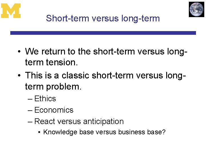 Short-term versus long-term • We return to the short-term versus longterm tension. • This