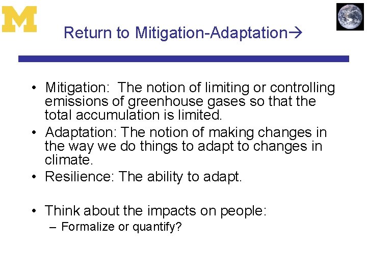 Return to Mitigation-Adaptation • Mitigation: The notion of limiting or controlling emissions of greenhouse