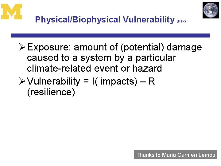 Physical/Biophysical Vulnerability (risk) Ø Exposure: amount of (potential) damage caused to a system by