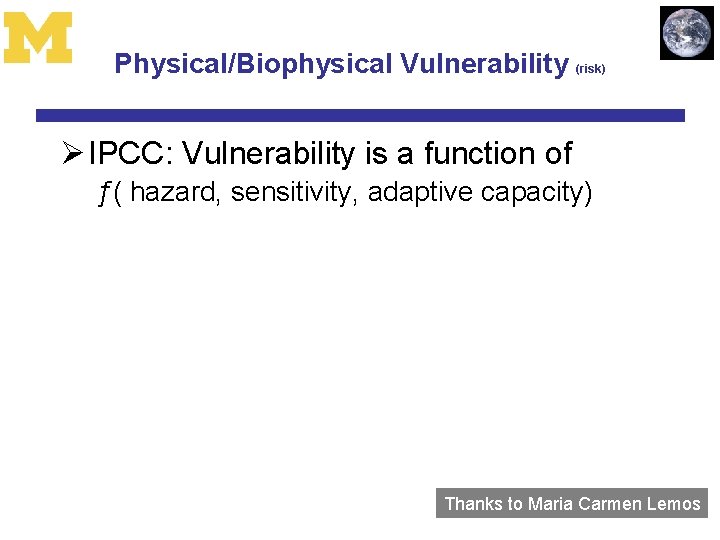 Physical/Biophysical Vulnerability (risk) Ø IPCC: Vulnerability is a function of ƒ( hazard, sensitivity, adaptive