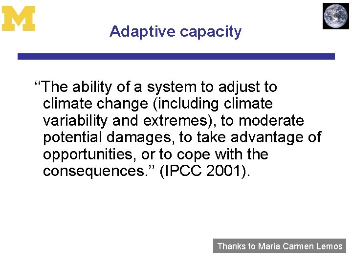 Adaptive capacity ‘‘The ability of a system to adjust to climate change (including climate