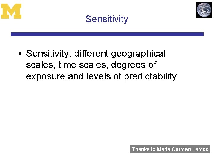 Sensitivity • Sensitivity: different geographical scales, time scales, degrees of exposure and levels of