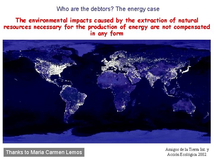 Who are the debtors? The energy case The environmental impacts caused by the extraction