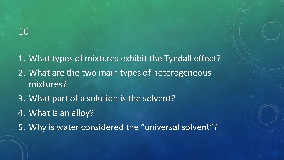 10 1. What types of mixtures exhibit the Tyndall effect? 2. What are the