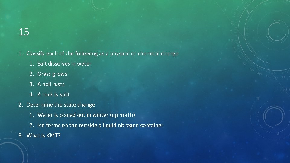 15 1. Classify each of the following as a physical or chemical change 1.