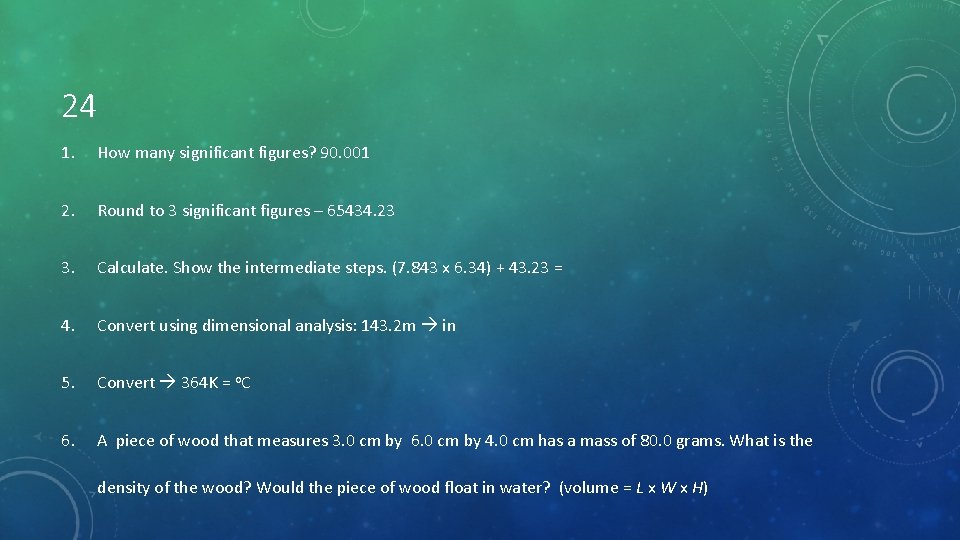 24 1. How many significant figures? 90. 001 2. Round to 3 significant figures