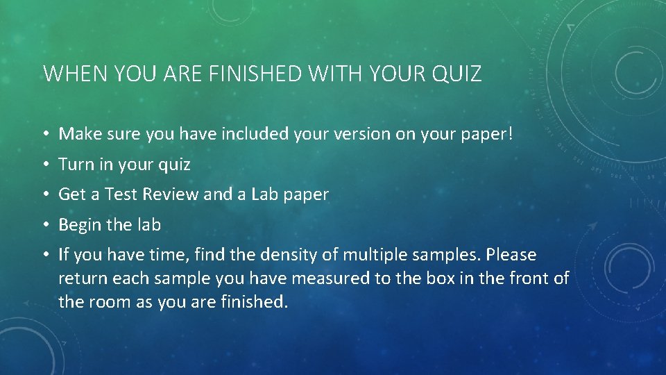 WHEN YOU ARE FINISHED WITH YOUR QUIZ • Make sure you have included your
