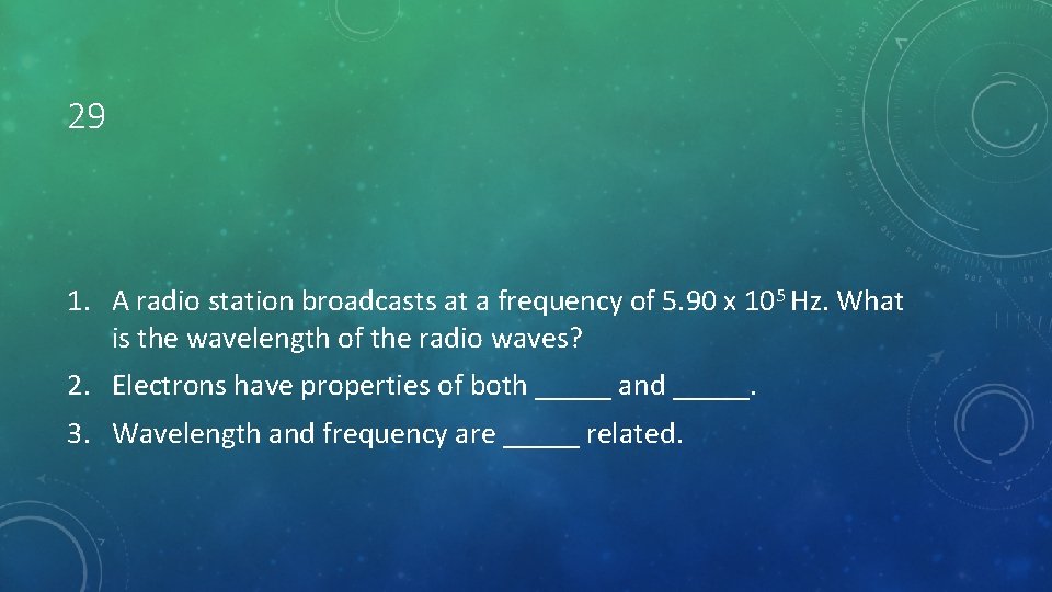 29 1. A radio station broadcasts at a frequency of 5. 90 x 105