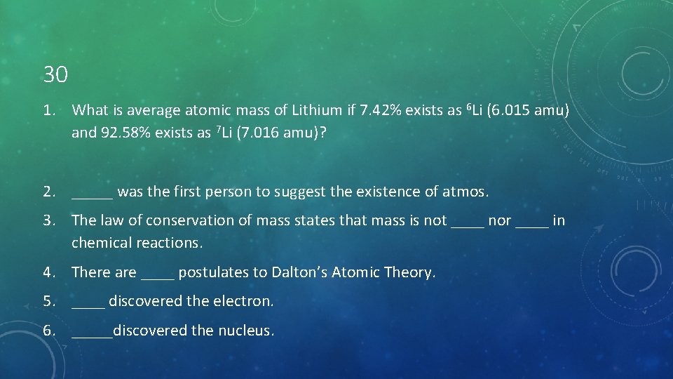 30 1. What is average atomic mass of Lithium if 7. 42% exists as
