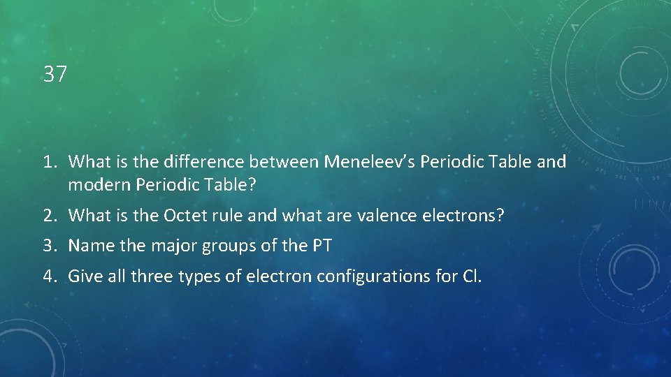 37 1. What is the difference between Meneleev’s Periodic Table and modern Periodic Table?