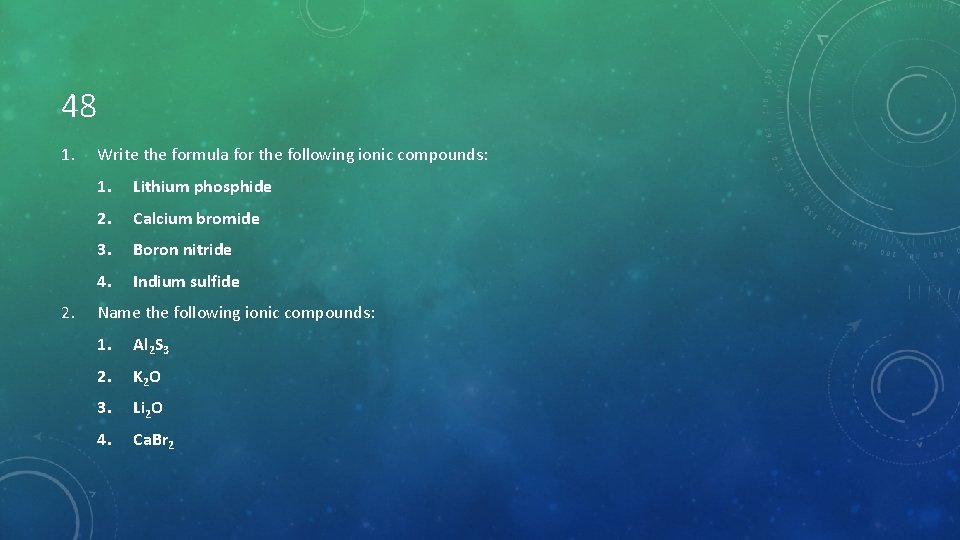 48 1. 2. Write the formula for the following ionic compounds: 1. Lithium phosphide